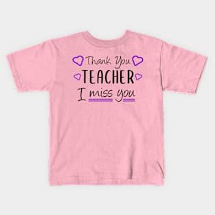 Thank You Teacher I miss You Funny Teacher Gift Kids T-Shirt